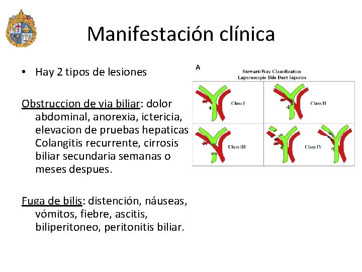 Manifestación clínica • Hay 2 tipos de lesiones Obstruccion de via biliar: dolor abdominal,