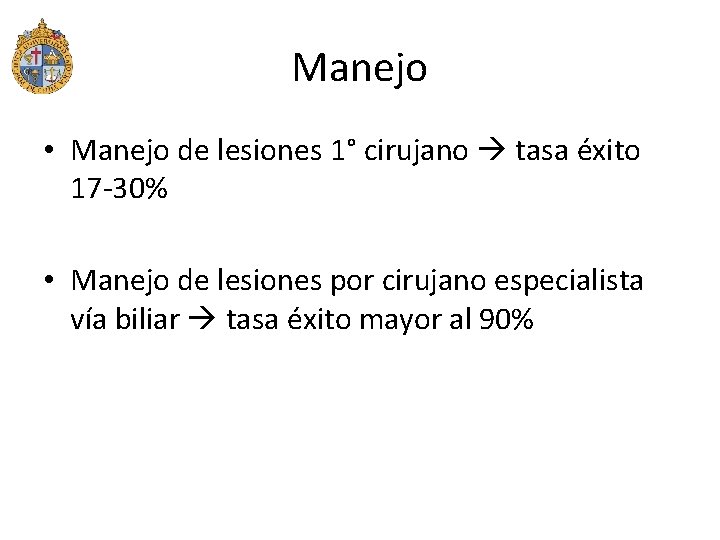 Manejo • Manejo de lesiones 1° cirujano tasa éxito 17 -30% • Manejo de