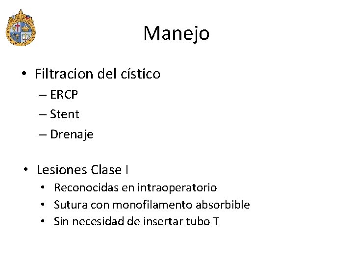 Manejo • Filtracion del cístico – ERCP – Stent – Drenaje • Lesiones Clase