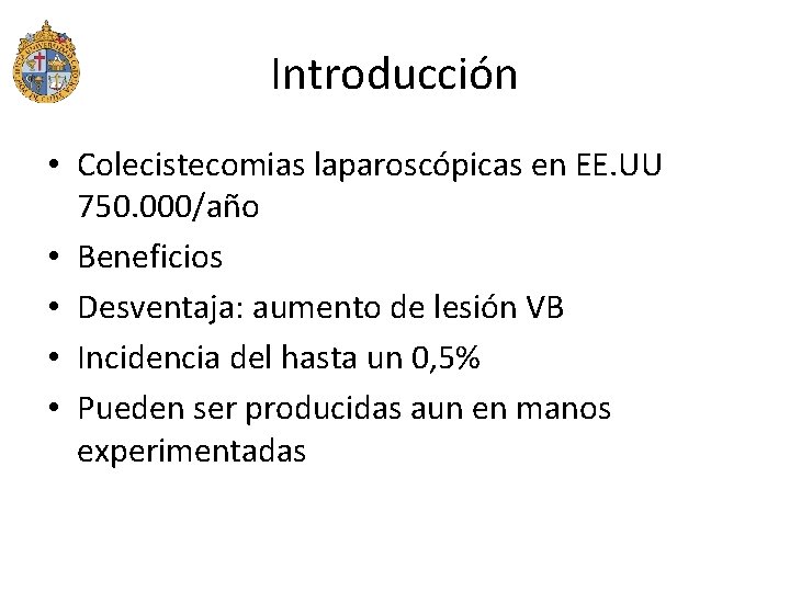 Introducción • Colecistecomias laparoscópicas en EE. UU 750. 000/año • Beneficios • Desventaja: aumento