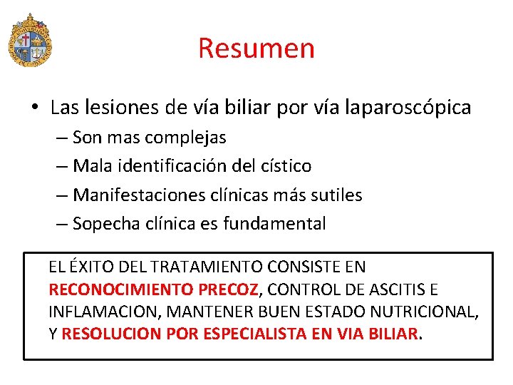 Resumen • Las lesiones de vía biliar por vía laparoscópica – Son mas complejas