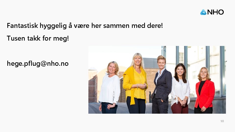 Fantastisk hyggelig å være her sammen med dere! Tusen takk for meg! hege. pflug@nho.