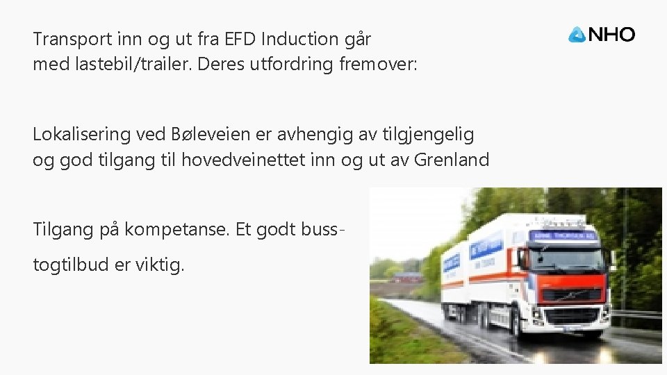 Transport inn og ut fra EFD Induction går med lastebil/trailer. Deres utfordring fremover: Lokalisering