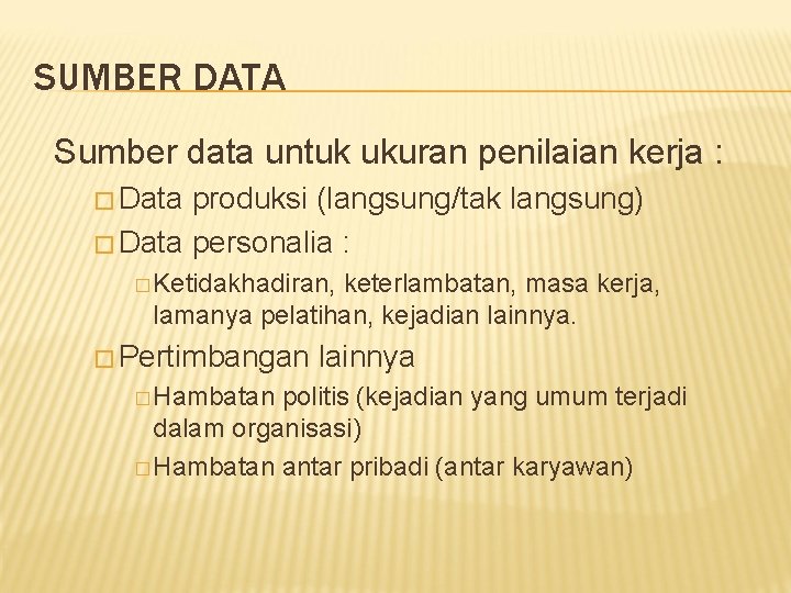 SUMBER DATA Sumber data untuk ukuran penilaian kerja : � Data produksi (langsung/tak langsung)