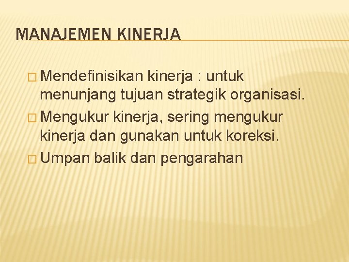 MANAJEMEN KINERJA � Mendefinisikan kinerja : untuk menunjang tujuan strategik organisasi. � Mengukur kinerja,