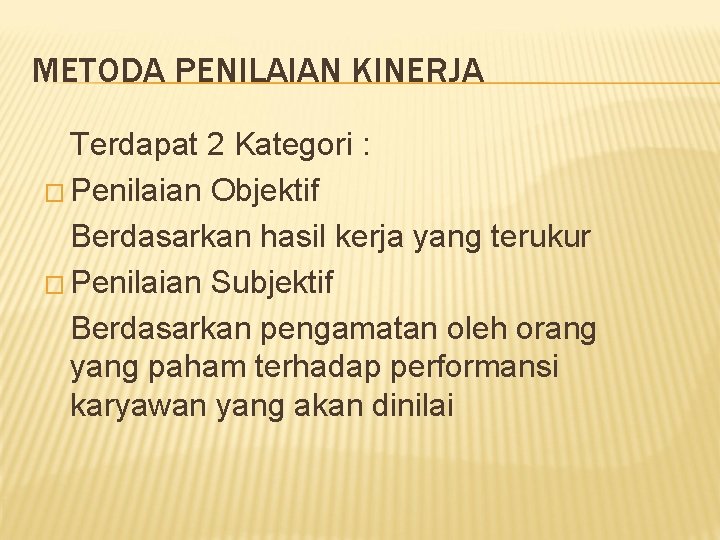 METODA PENILAIAN KINERJA Terdapat 2 Kategori : � Penilaian Objektif Berdasarkan hasil kerja yang