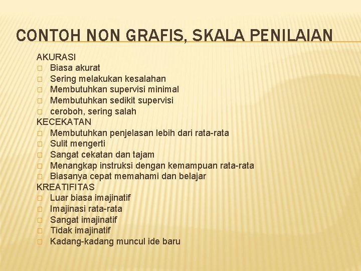 CONTOH NON GRAFIS, SKALA PENILAIAN AKURASI � Biasa akurat � Sering melakukan kesalahan �