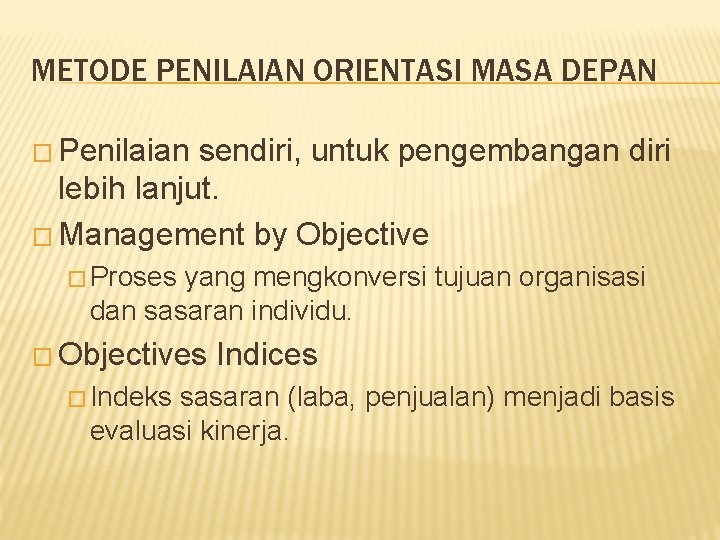 METODE PENILAIAN ORIENTASI MASA DEPAN � Penilaian sendiri, untuk pengembangan diri lebih lanjut. �