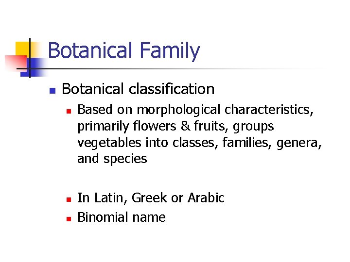 Botanical Family n Botanical classification n Based on morphological characteristics, primarily flowers & fruits,