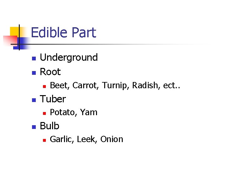 Edible Part n n Underground Root n n Tuber n n Beet, Carrot, Turnip,