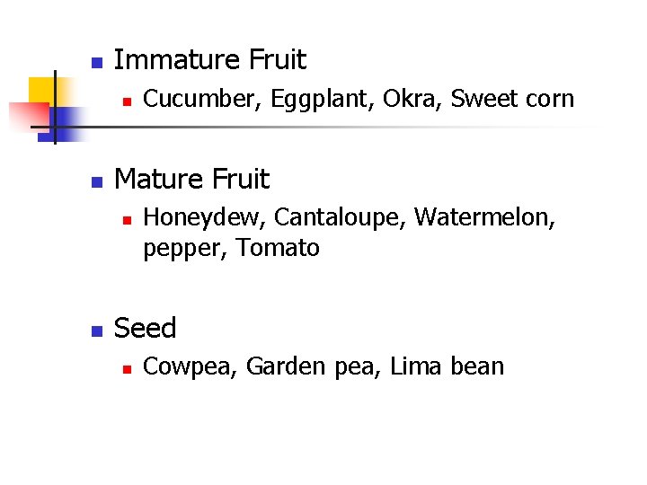 n Immature Fruit n n Mature Fruit n n Cucumber, Eggplant, Okra, Sweet corn