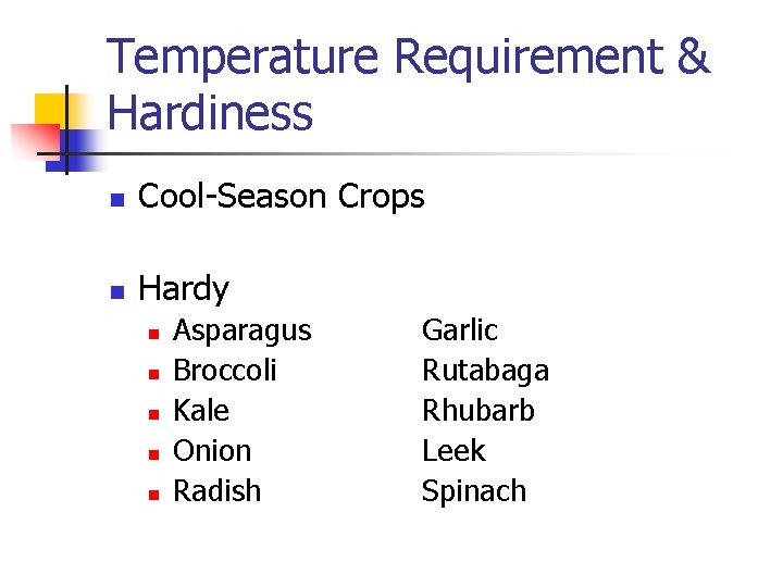 Temperature Requirement & Hardiness n Cool-Season Crops n Hardy n n n Asparagus Broccoli