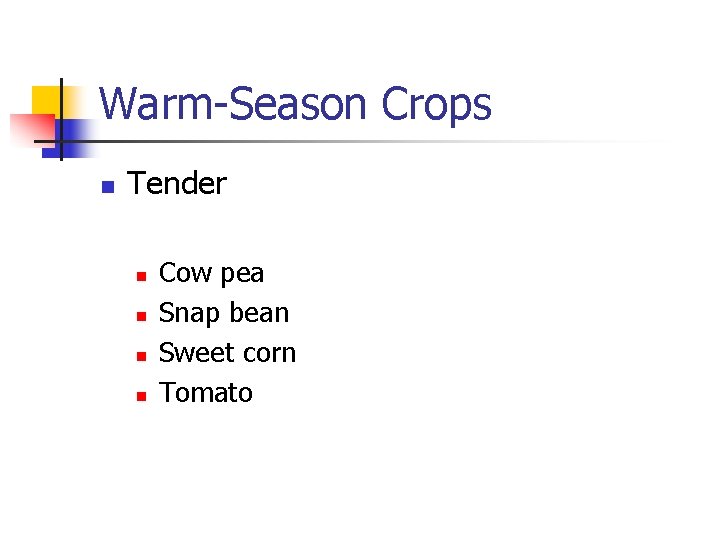 Warm-Season Crops n Tender n n Cow pea Snap bean Sweet corn Tomato 