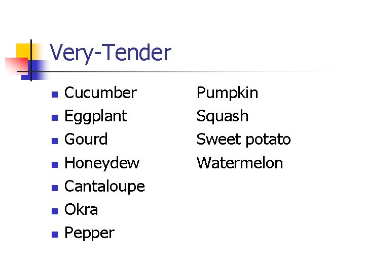 Very-Tender n n n n Cucumber Eggplant Gourd Honeydew Cantaloupe Okra Pepper Pumpkin Squash