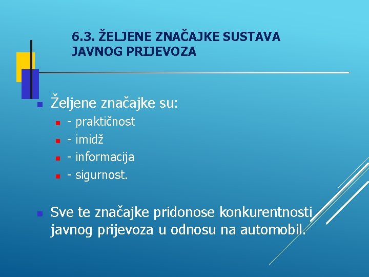 6. 3. ŽELJENE ZNAČAJKE SUSTAVA JAVNOG PRIJEVOZA Željene značajke su: - praktičnost imidž informacija