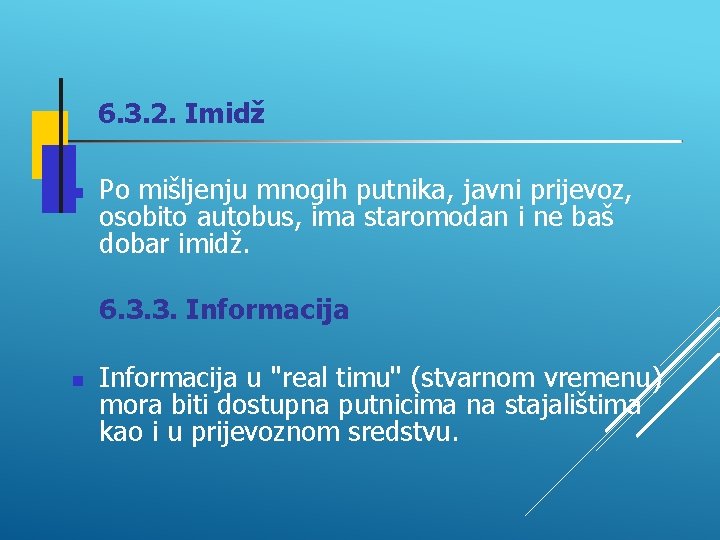 6. 3. 2. Imidž Po mišljenju mnogih putnika, javni prijevoz, osobito autobus, ima staromodan