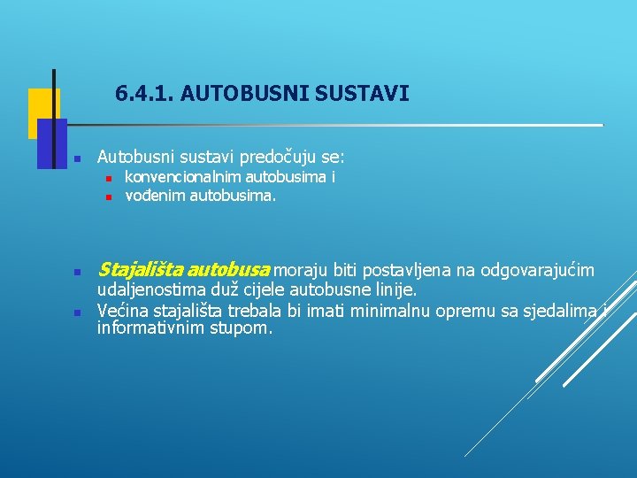 6. 4. 1. AUTOBUSNI SUSTAVI Autobusni sustavi predočuju se: konvencionalnim autobusima i vođenim autobusima.