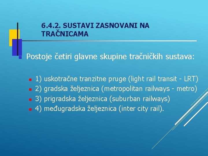 6. 4. 2. SUSTAVI ZASNOVANI NA TRAČNICAMA Postoje četiri glavne skupine tračničkih sustava: 1)