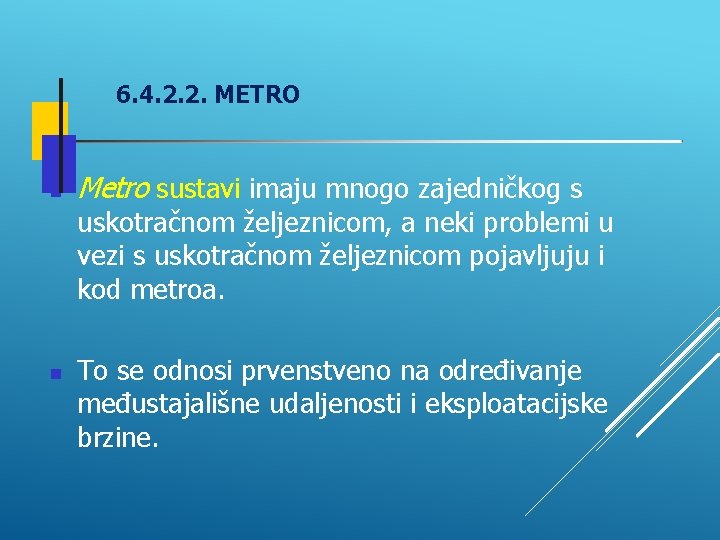 6. 4. 2. 2. METRO Metro sustavi imaju mnogo zajedničkog s uskotračnom željeznicom, a