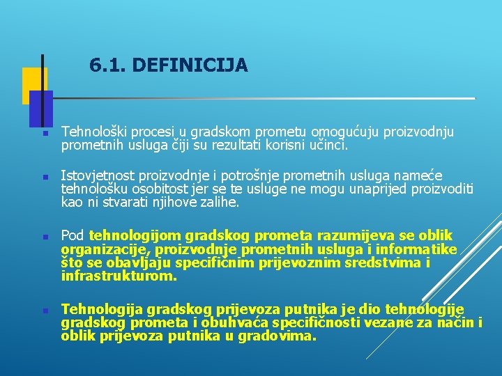 6. 1. DEFINICIJA Tehnološki procesi u gradskom prometu omogućuju proizvodnju prometnih usluga čiji su