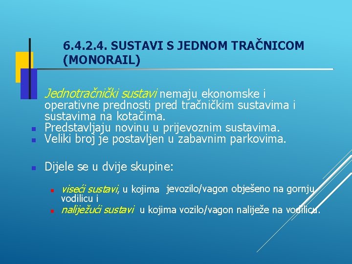 6. 4. 2. 4. SUSTAVI S JEDNOM TRAČNICOM (MONORAIL) Jednotračnički sustavi nemaju ekonomske i