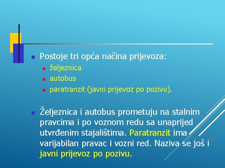  Postoje tri opća načina prijevoza: željeznica autobus paratranzit (javni prijevoz po pozivu). Željeznica