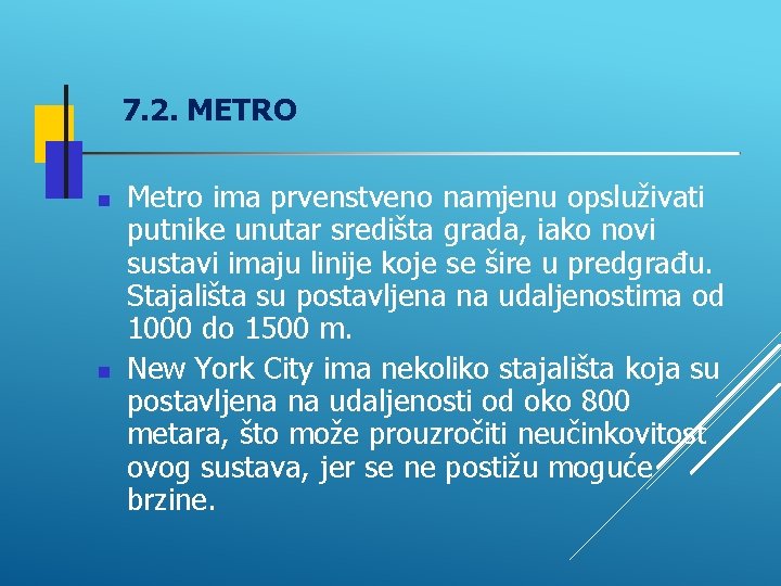 7. 2. METRO Metro ima prvenstveno namjenu opsluživati putnike unutar središta grada, iako novi