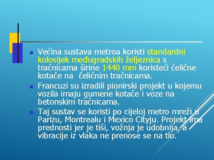  Većina sustava metroa koristi standardni kolosijek međugradskih željeznica s tračnicama širine 1440 mm