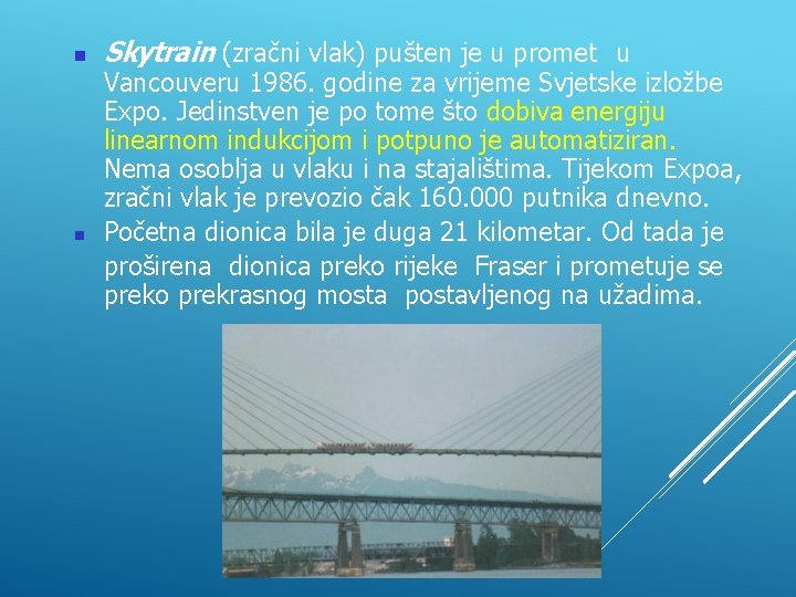  Skytrain (zračni vlak) pušten je u promet u Vancouveru 1986. godine za vrijeme