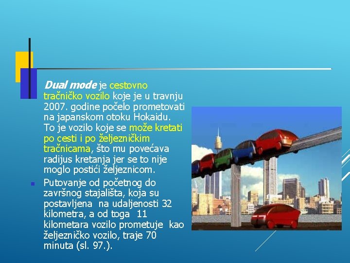  Dual mode je cestovno tračničko vozilo koje je u travnju 2007. godine počelo