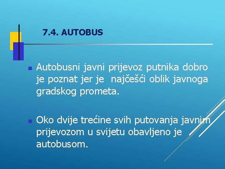 7. 4. AUTOBUS Autobusni javni prijevoz putnika dobro je poznat jer je najčešći oblik