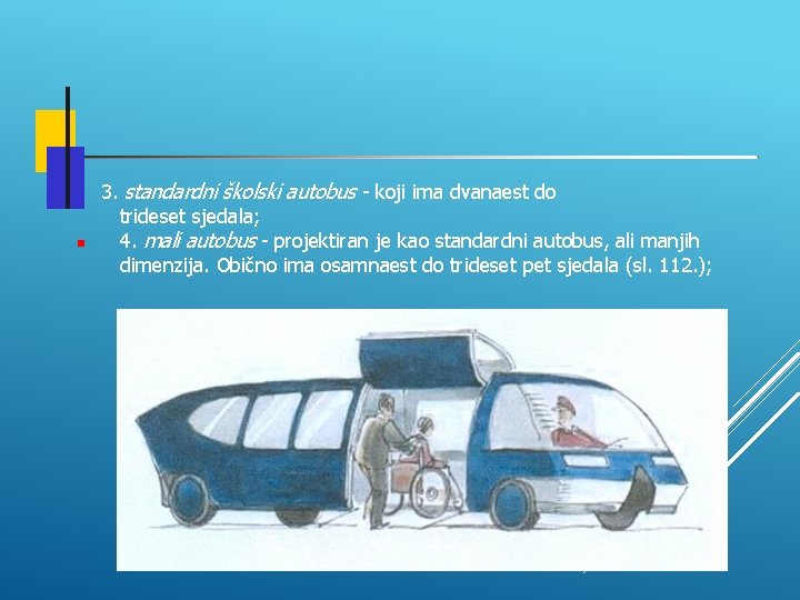  3. standardni školski autobus - koji ima dvanaest do trideset sjedala; 4. mali