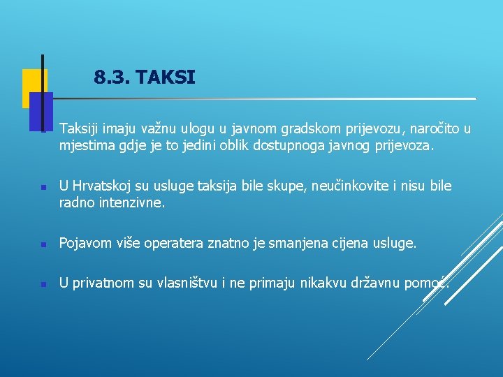 8. 3. TAKSI Taksiji imaju važnu ulogu u javnom gradskom prijevozu, naročito u mjestima