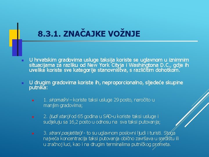 8. 3. 1. ZNAČAJKE VOŽNJE U hrvatskim gradovima usluge taksija koriste se uglavnom u