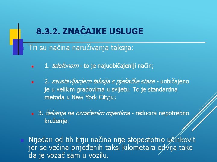 8. 3. 2. ZNAČAJKE USLUGE Tri su načina naručivanja taksija: 1. telefonom - to