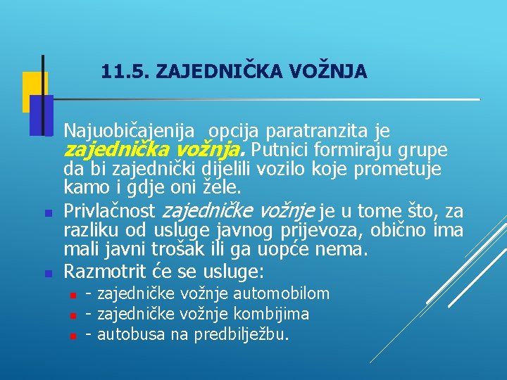 11. 5. ZAJEDNIČKA VOŽNJA Najuobičajenija opcija paratranzita je zajednička vožnja. Putnici formiraju grupe da