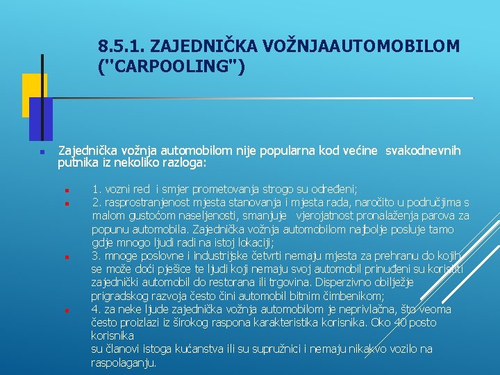 8. 5. 1. ZAJEDNIČKA VOŽNJAAUTOMOBILOM (''CARPOOLING'') Zajednička vožnja automobilom nije popularna kod većine svakodnevnih