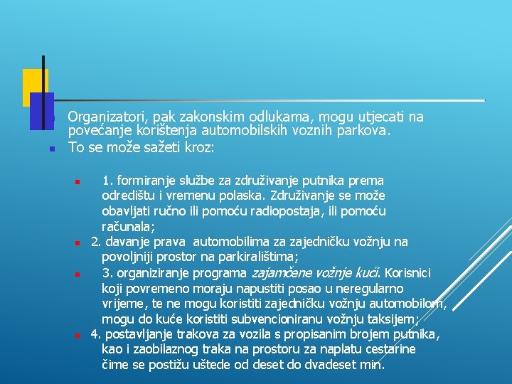  Organizatori, pak zakonskim odlukama, mogu utjecati na povećanje korištenja automobilskih voznih parkova. To