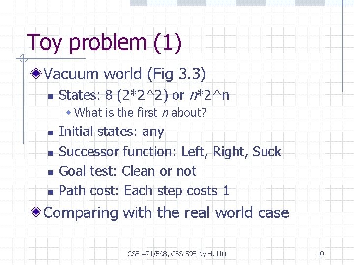 Toy problem (1) Vacuum world (Fig 3. 3) n States: 8 (2*2^2) or n*2^n