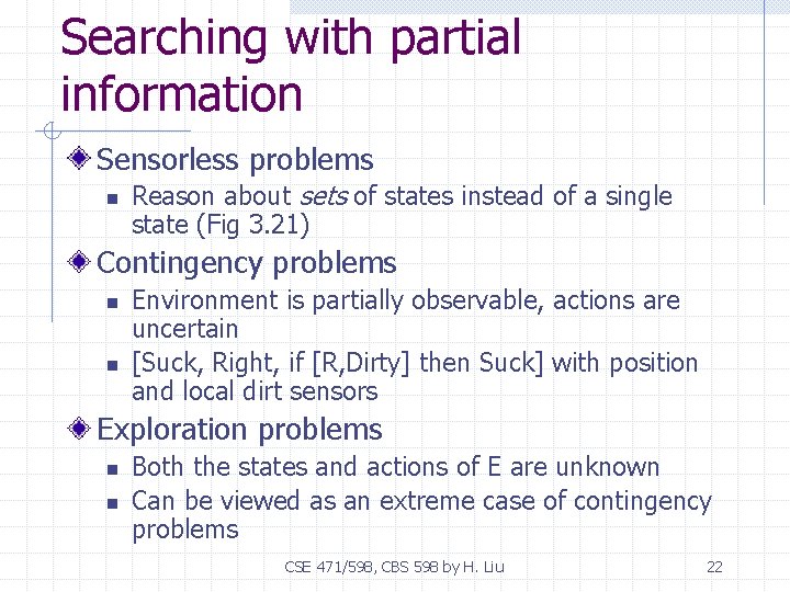 Searching with partial information Sensorless problems n Reason about sets of states instead of