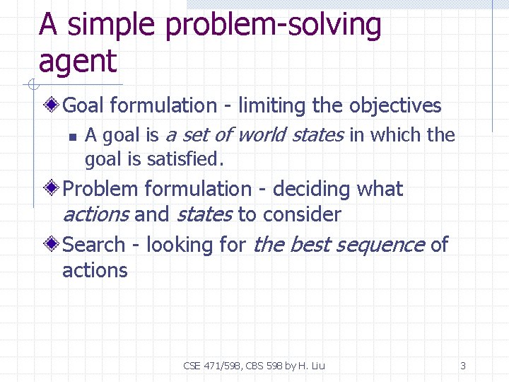 A simple problem-solving agent Goal formulation - limiting the objectives n A goal is