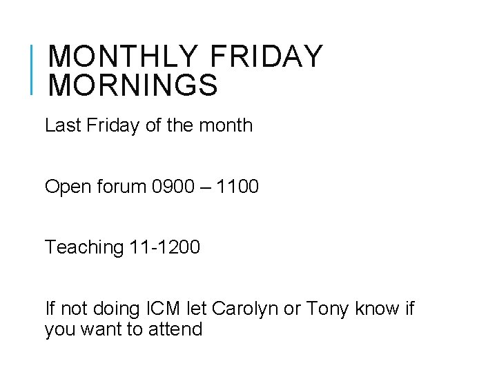 MONTHLY FRIDAY MORNINGS Last Friday of the month Open forum 0900 – 1100 Teaching
