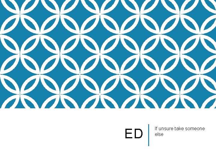 ED If unsure take someone else 