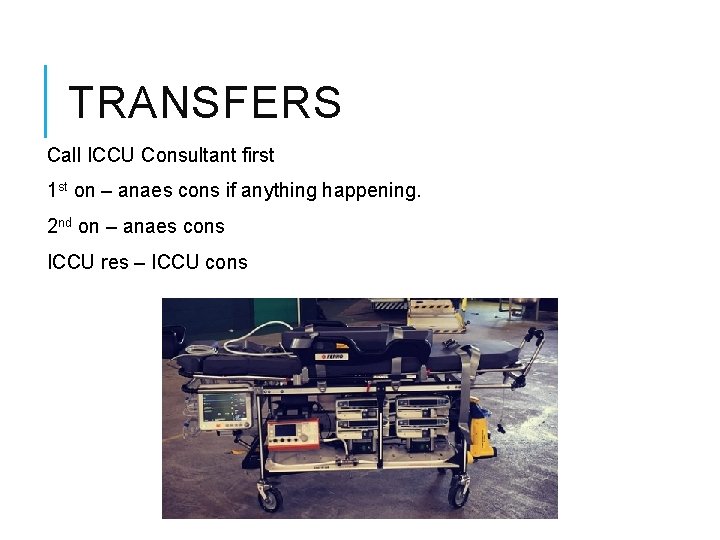 TRANSFERS Call ICCU Consultant first 1 st on – anaes cons if anything happening.