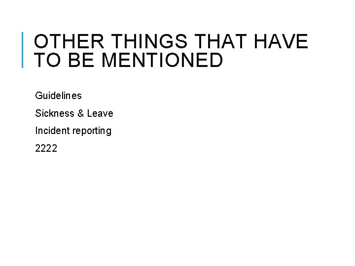OTHER THINGS THAT HAVE TO BE MENTIONED Guidelines Sickness & Leave Incident reporting 2222