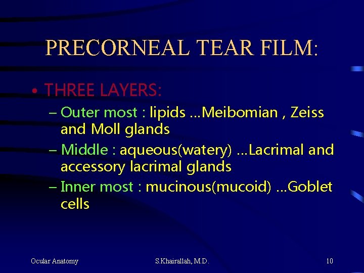 PRECORNEAL TEAR FILM: • THREE LAYERS: – Outer most : lipids …Meibomian , Zeiss