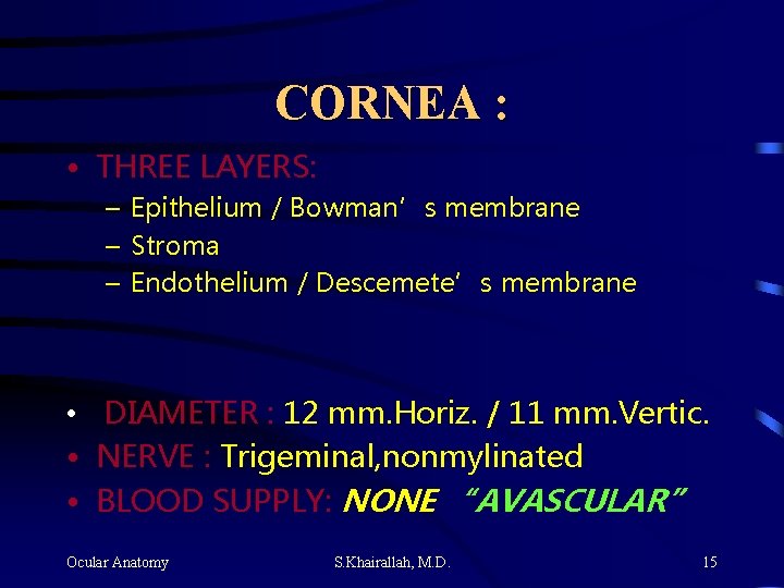 CORNEA : • THREE LAYERS: – Epithelium / Bowman’s membrane – Stroma – Endothelium