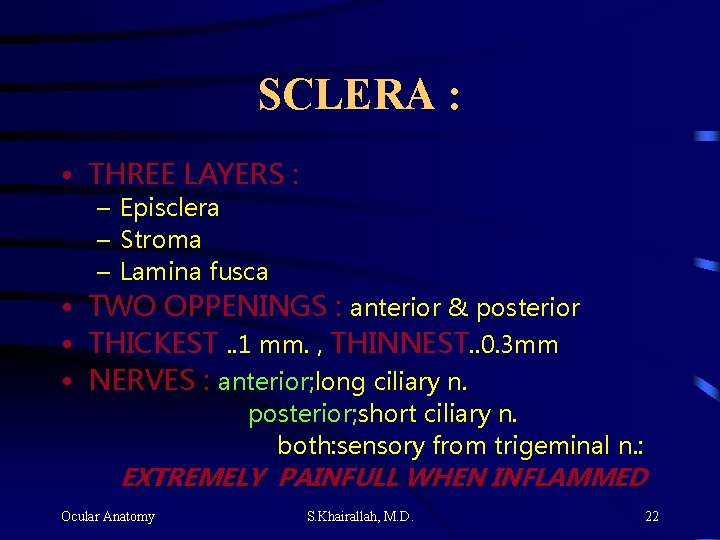 SCLERA : • THREE LAYERS : – Episclera – Stroma – Lamina fusca • SCLERA : • THREE LAYERS : – Episclera – Stroma – Lamina fusca •