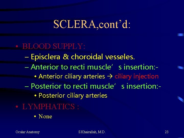 SCLERA, cont’d: • BLOOD SUPPLY: – Episclera & choroidal vesseles. – Anterior to recti SCLERA, cont’d: • BLOOD SUPPLY: – Episclera & choroidal vesseles. – Anterior to recti