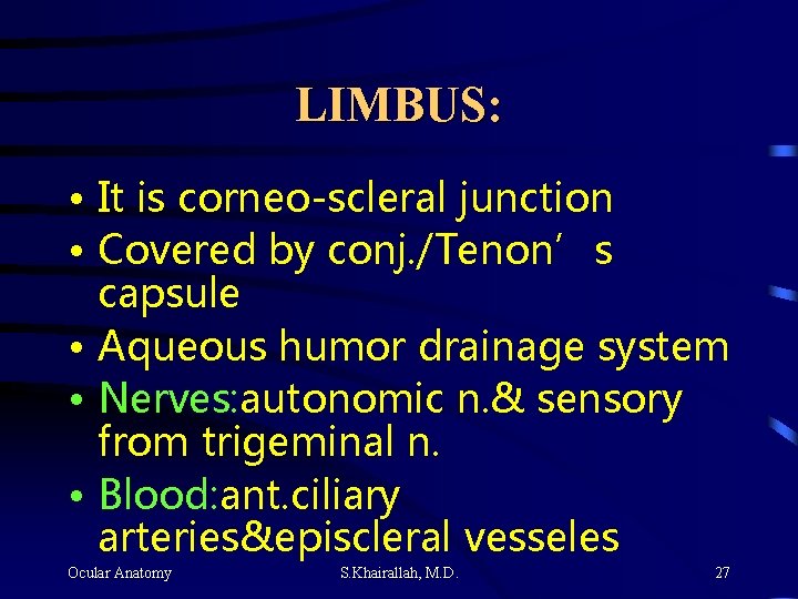 LIMBUS: • It is corneo-scleral junction • Covered by conj. /Tenon’s capsule • Aqueous